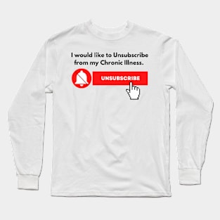 I would like to Unsubscribe to my Chronic Illness Long Sleeve T-Shirt